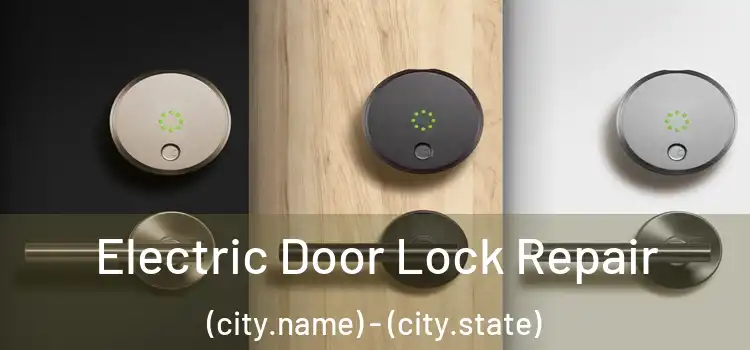 Electric Door Lock Repair (city.name) - (city.state)
